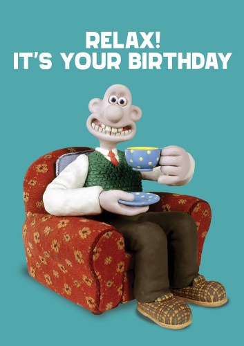 Wallace & Gromit Relax! It's Your Birthday! Greetings Card